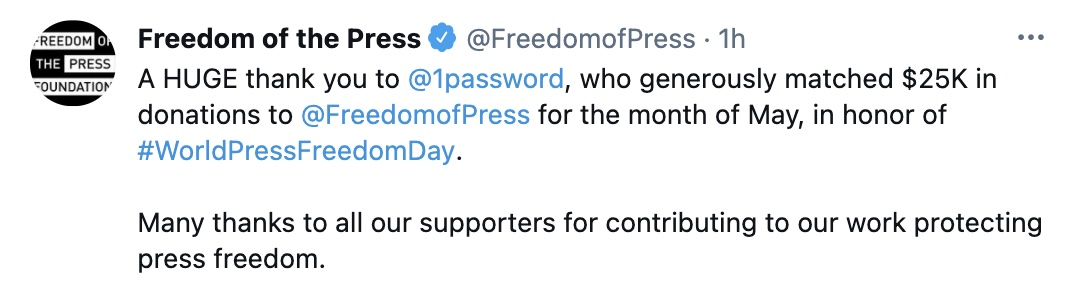 Freedom of the Press Foundation tweet that reads: A HUGE thank you to 1password, who generously matched $25K in donations to Freedom of Press for the month of May, in honor of #WorldPressFreedomDay. Many thanks to all our supporters for contributing to our work protecting press freedom.